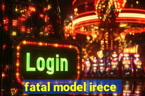 fatal model irece