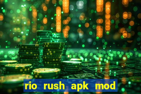 rio rush apk mod dinheiro infinito