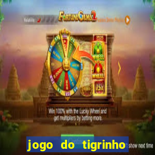 jogo do tigrinho sem deposito