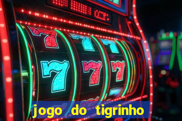 jogo do tigrinho sem deposito