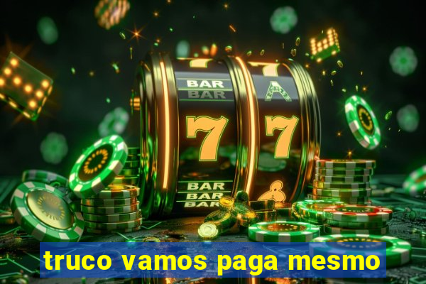 truco vamos paga mesmo