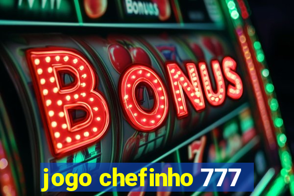 jogo chefinho 777