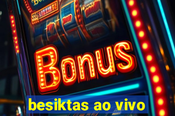 besiktas ao vivo