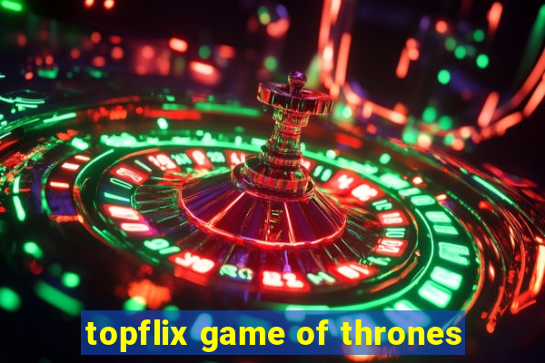 topflix game of thrones