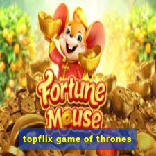 topflix game of thrones