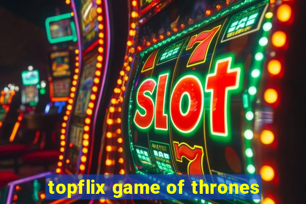 topflix game of thrones