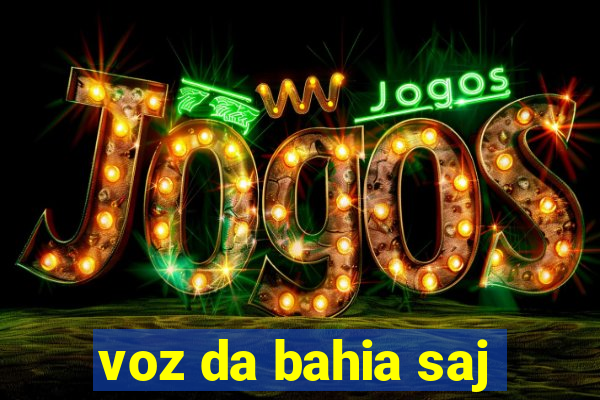 voz da bahia saj