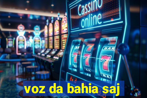 voz da bahia saj