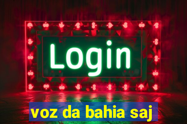 voz da bahia saj