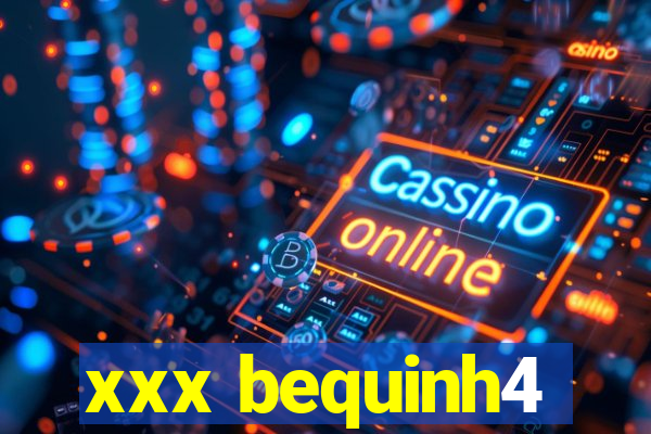 xxx bequinh4