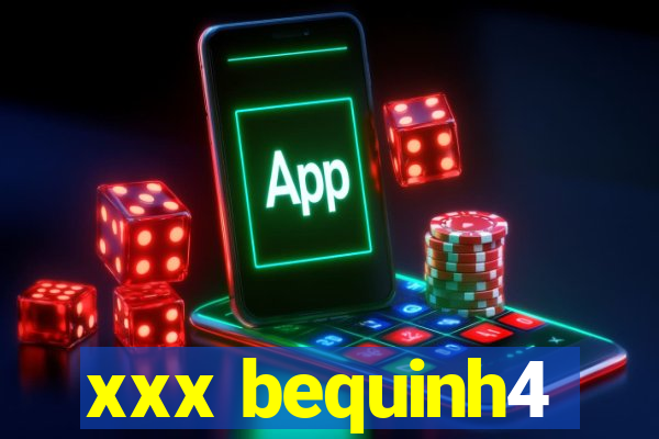 xxx bequinh4
