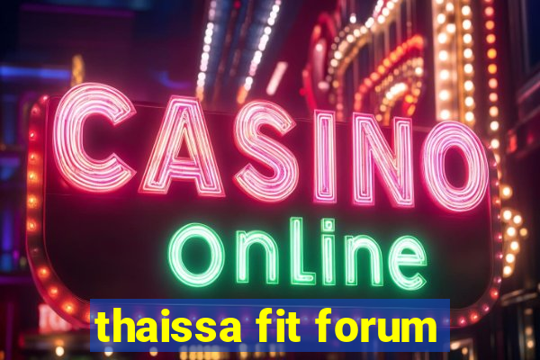thaissa fit forum