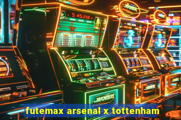 futemax arsenal x tottenham