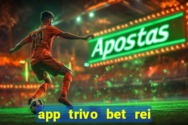 app trivo bet rei do bicho