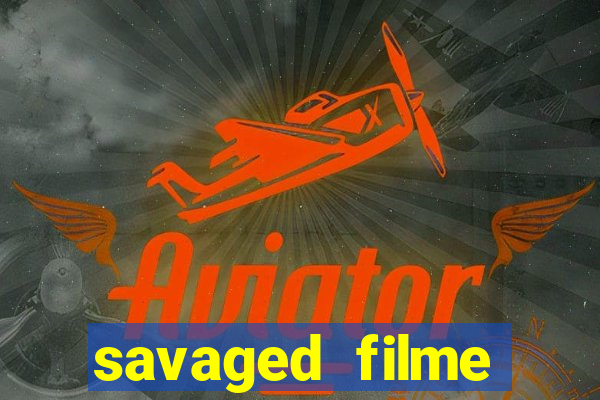 savaged filme completo dublado