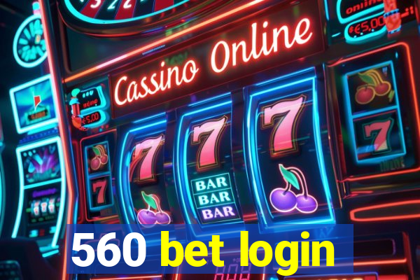 560 bet login