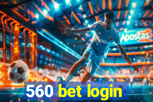 560 bet login