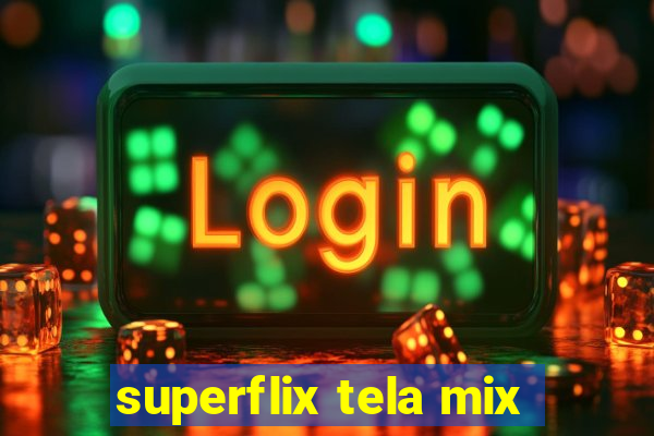 superflix tela mix