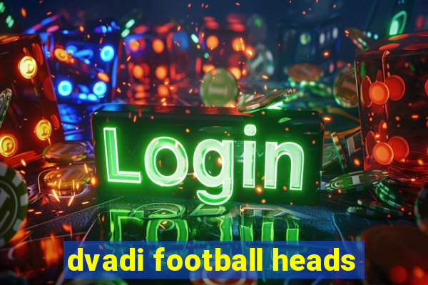 dvadi football heads