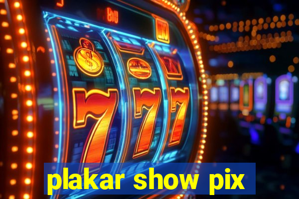 plakar show pix