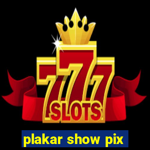 plakar show pix
