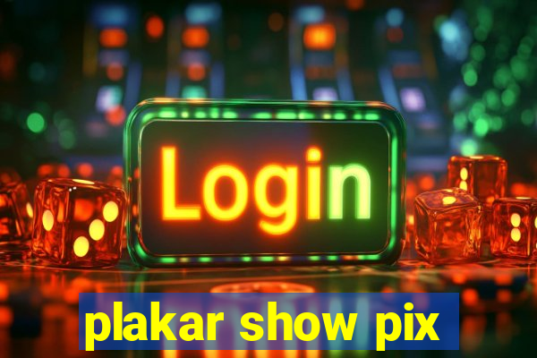 plakar show pix