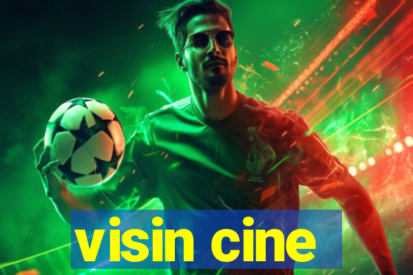 visin cine
