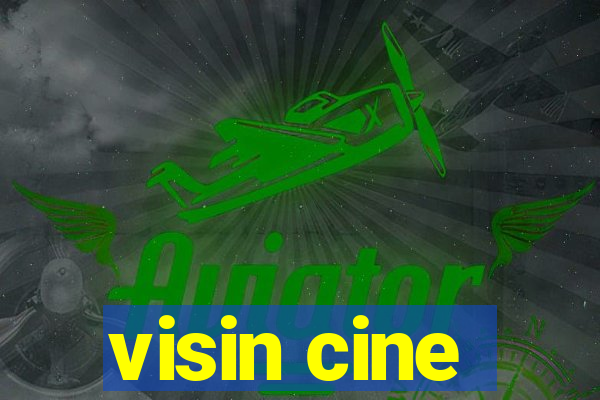 visin cine