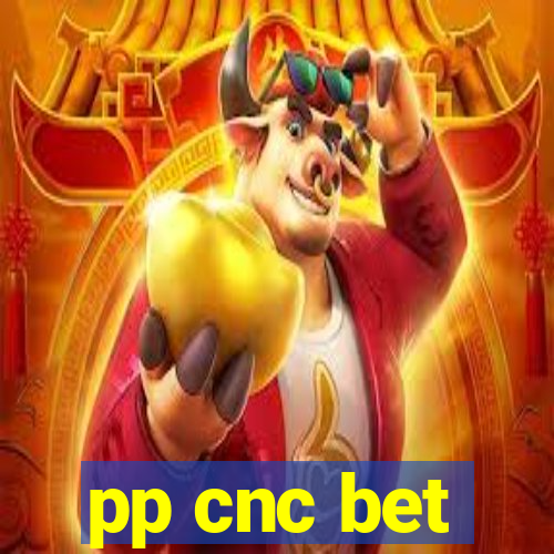 pp cnc bet