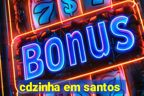 cdzinha em santos