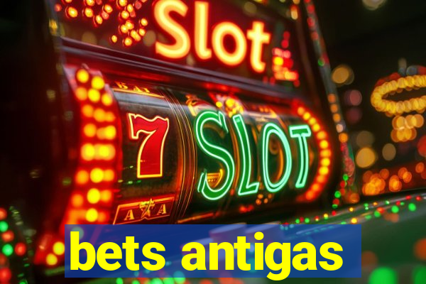 bets antigas