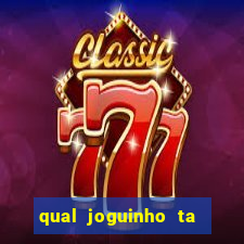 qual joguinho ta pagando agora
