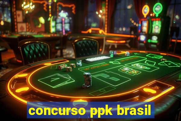 concurso ppk brasil