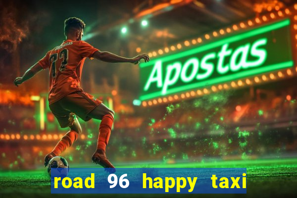 road 96 happy taxi security call password