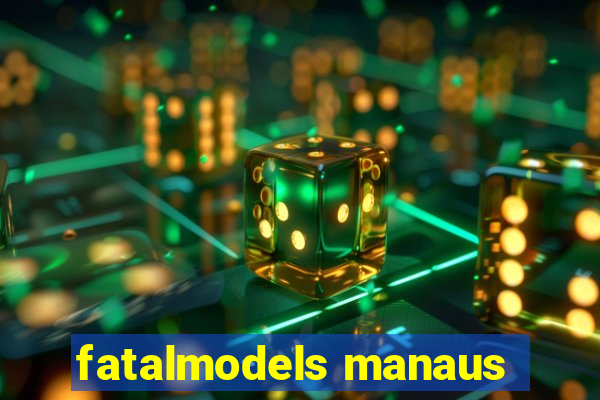 fatalmodels manaus