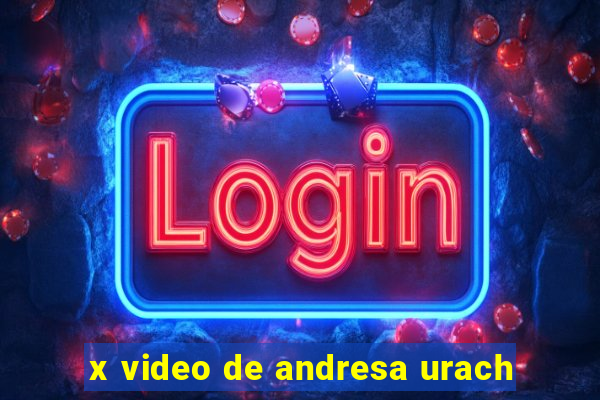 x video de andresa urach