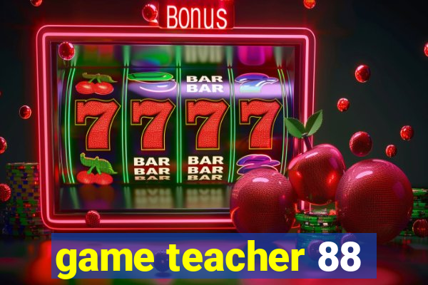 game teacher 88