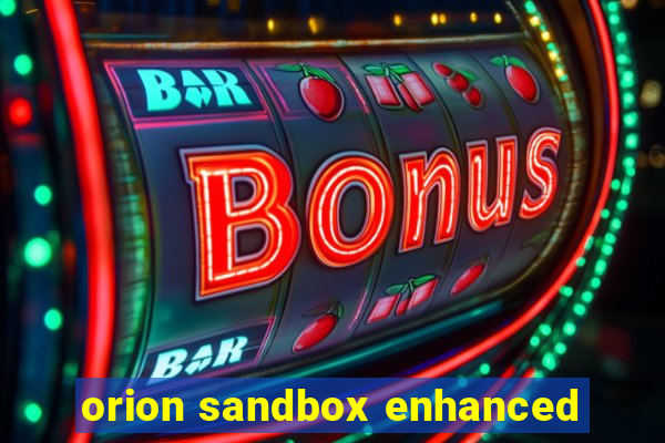 orion sandbox enhanced