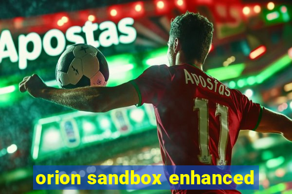 orion sandbox enhanced