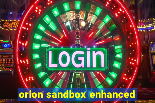 orion sandbox enhanced