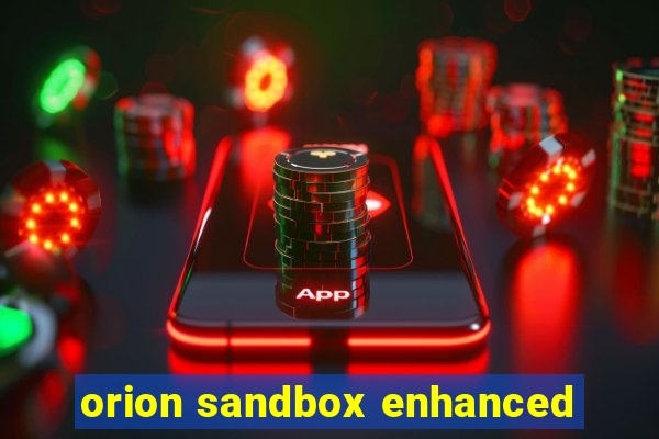 orion sandbox enhanced