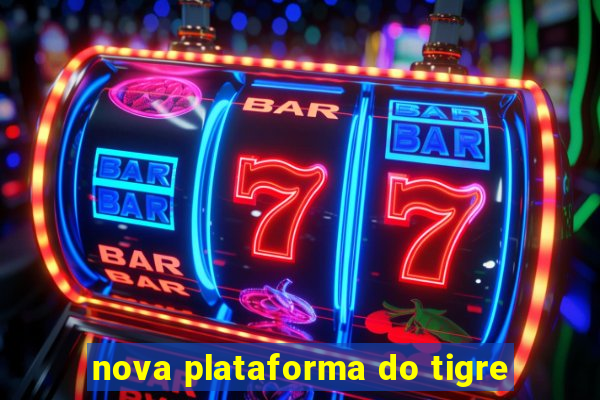 nova plataforma do tigre