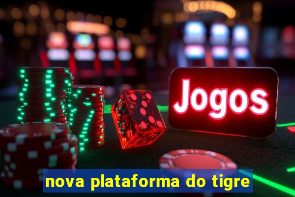 nova plataforma do tigre