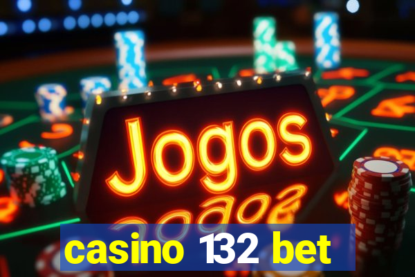 casino 132 bet