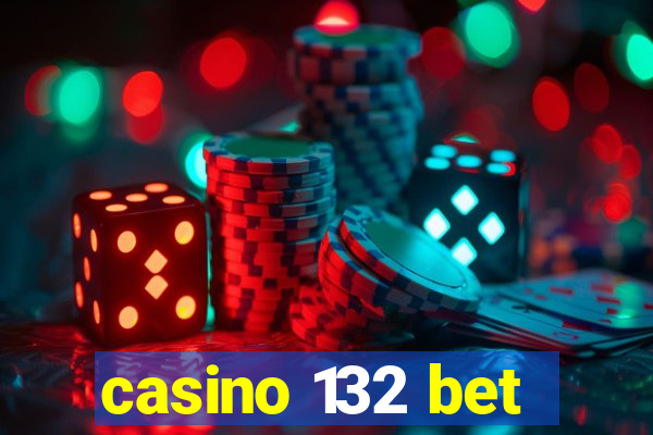 casino 132 bet