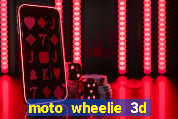 moto wheelie 3d dinheiro infinito 2024