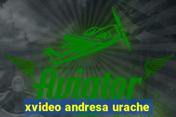 xvideo andresa urache