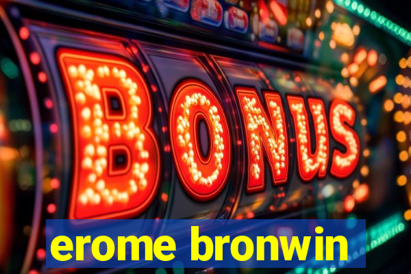 erome bronwin
