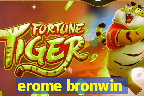 erome bronwin