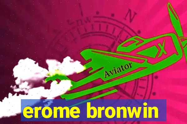 erome bronwin